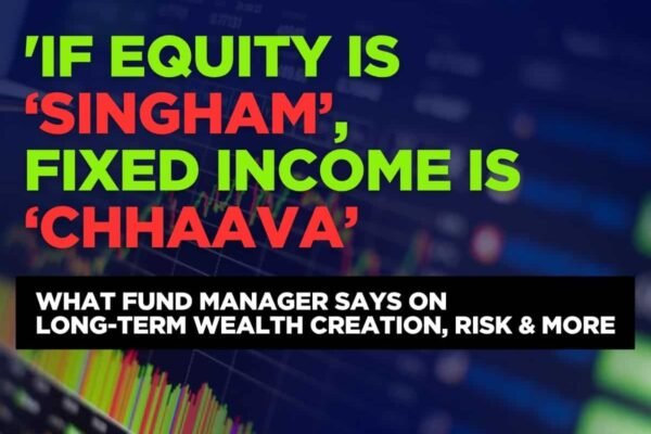 ‘If equity is ‘Singham’, fixed income is ‘Chhaava’: Veteran fund manager on long-term wealth building, risk & more