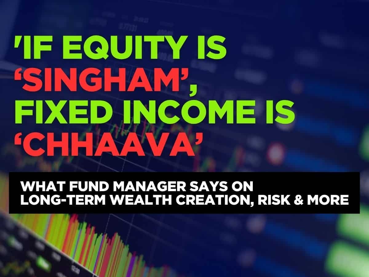 ‘If equity is ‘Singham’, fixed income is ‘Chhaava’: Veteran fund manager on long-term wealth building, risk & more
