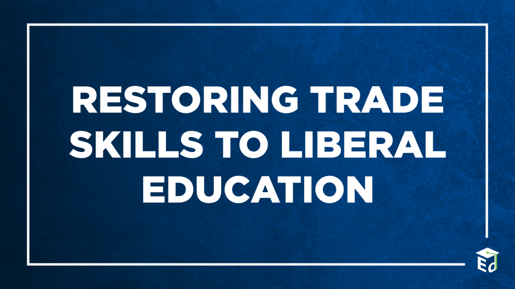 Restoring Trade Skills to Liberal Education – ED.gov Blog