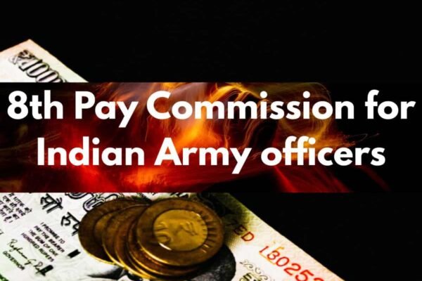 8th Pay Commission Pay Projections for Army Personnel: What can be revised salary for Subedar Major, Captain and others at 2.08-2.57 fitment factors