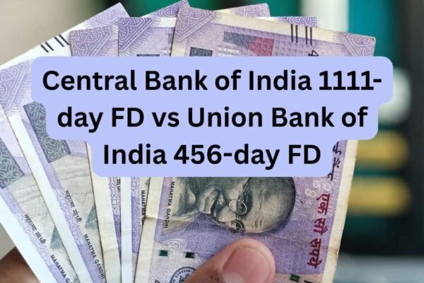 Central Bank of India 1111-day FD vs Union Bank of India 456-day FD: Which one can give you higher returns on Rs 1,00,000-Rs 5,00,000 deposits