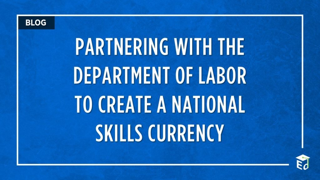 Partnering with the Department of Labor to Create a National Skills Currency – ED.gov Blog