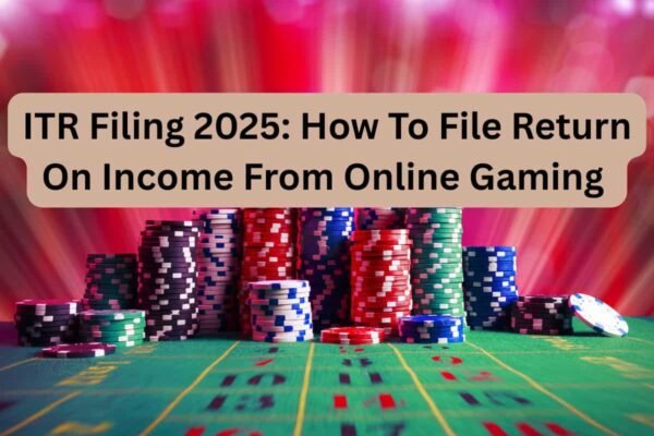 ITR Filing 2025: Income from online gaming? Here’s how you can file your income tax return