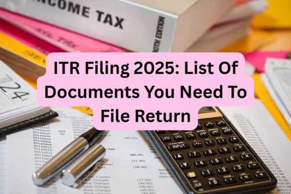 ITR Filing 2025: Last 23 days left to file income tax return for FY25; here’s a list of documents you need to file return