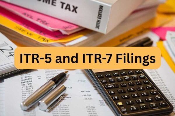 What are ITR-5 and ITR-7 filings? Who can file and by when? Details inside